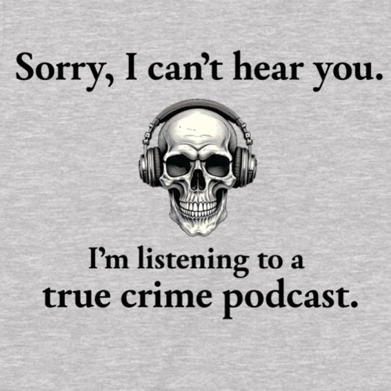 "Sorry, True Crime Podcast" Premium Midweight Ringspun Cotton T-Shirt - Mens/Womens Fits