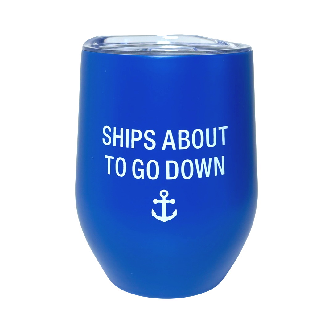 12oz "Ships About To Go Down" Stainless Steel Double Walled Wine Tumbler - Spill Proof Lid