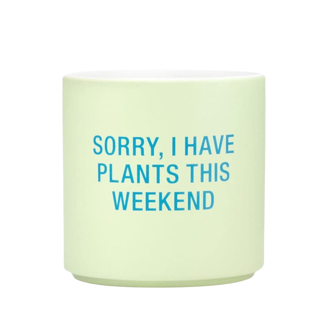 "Sorry I Have Plants This Weekend" Ceramic Planter - For Plant Lover's