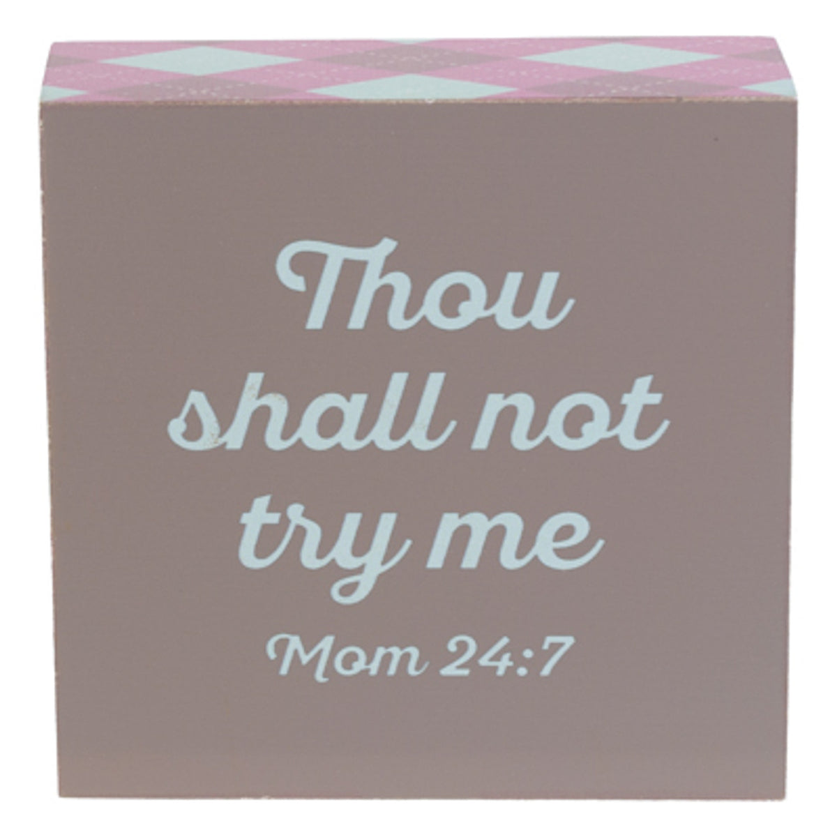 4x4 Wood Block Sign THOU SHALL NOT TRY- MOM 24:7