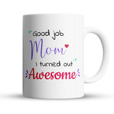 “Good Job, Turned Out Awesome" Large 15oz Mug - Funny Gift for Mom