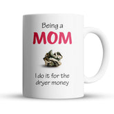 “Do It For The Dryer Money” Large 15oz Mug - Funny Gift for Mom