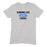 "Running Late Is My Cardio" Premium Midweight Ringspun Cotton T-Shirt - Mens/Womens Fits