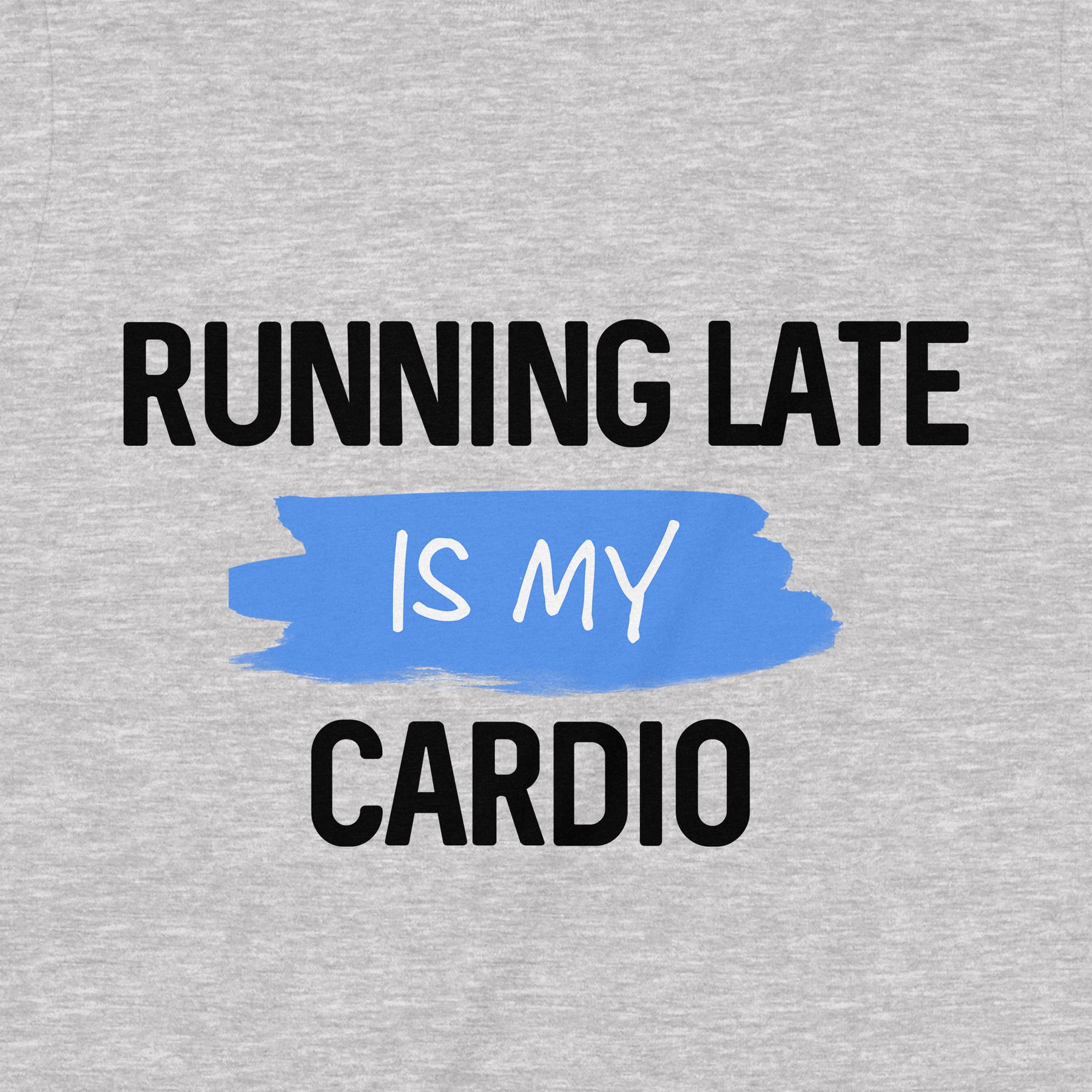 "Running Late Is My Cardio" Premium Midweight Ringspun Cotton T-Shirt - Mens/Womens Fits