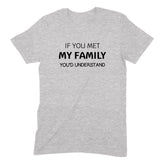 "If You Met My Family" Premium Midweight Ringspun Cotton T-Shirt - Mens/Womens Fits