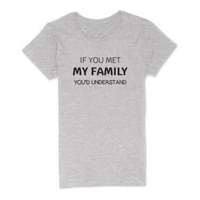 "If You Met My Family" Premium Midweight Ringspun Cotton T-Shirt - Mens/Womens Fits