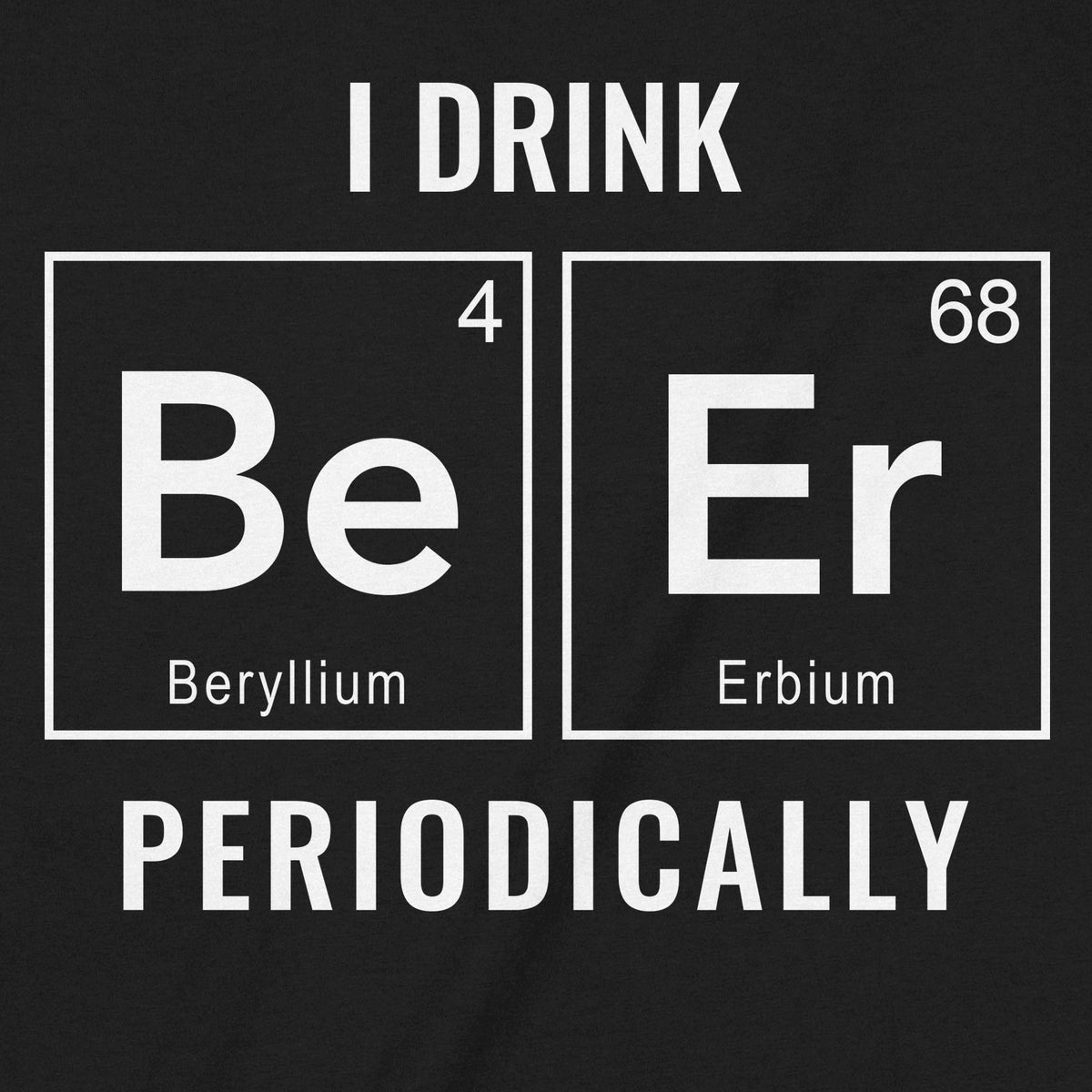 "I Drink Periodically" Premium Midweight Ringspun Cotton T-Shirt - Mens/Womens Fits