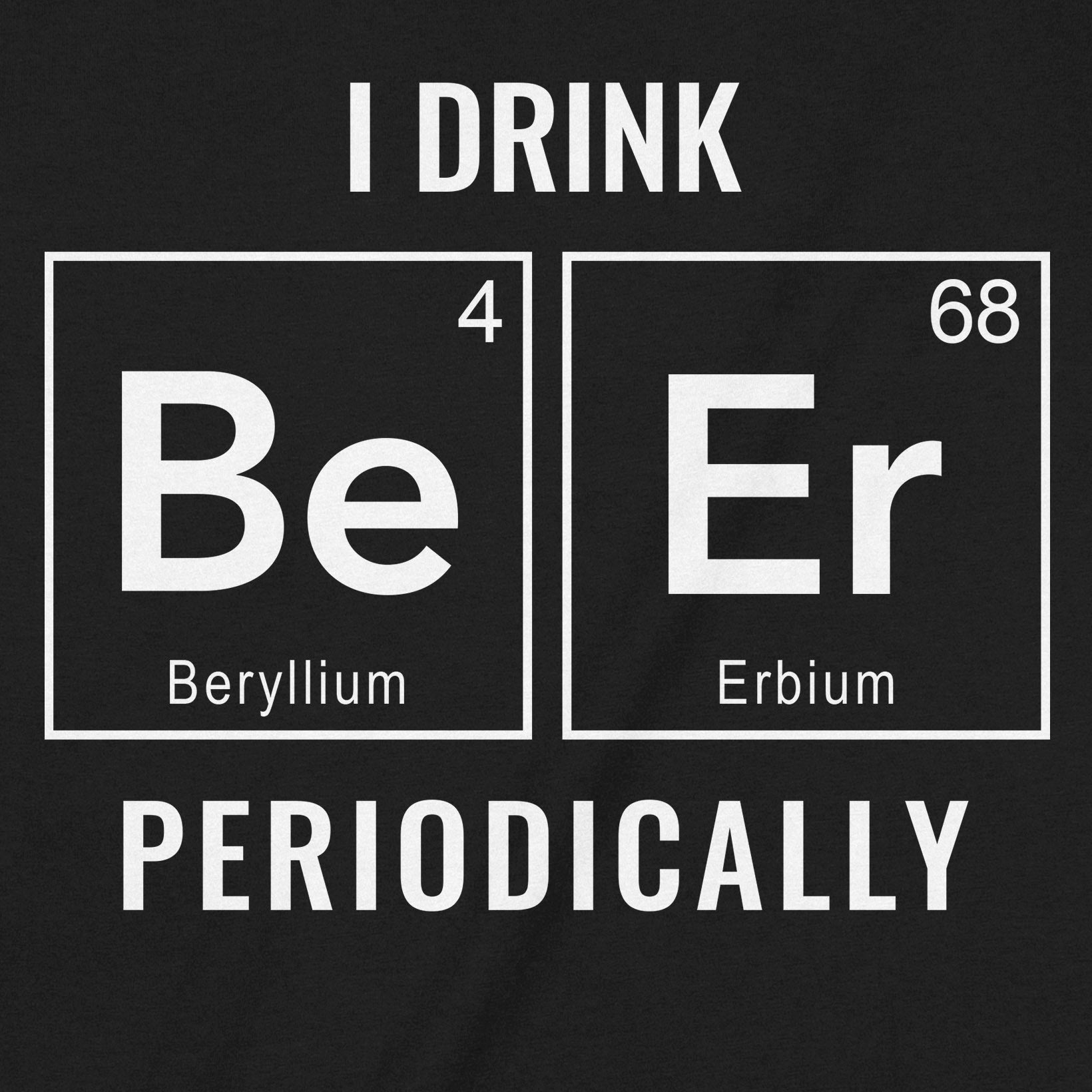 "I Drink Periodically" Premium Midweight Ringspun Cotton T-Shirt - Mens/Womens Fits