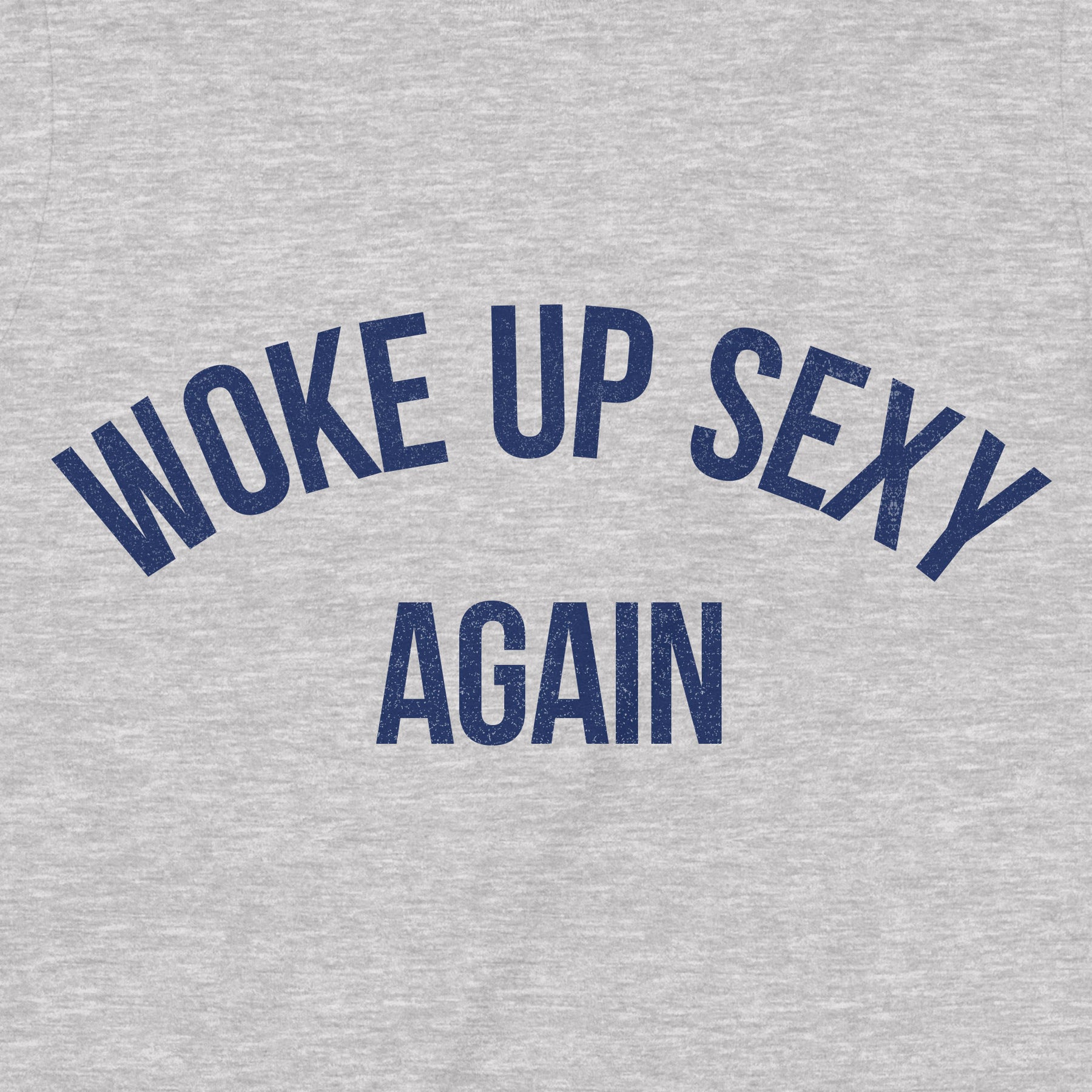 "Woke Up Sexy Again" Premium Midweight Ringspun Cotton T-Shirt - Mens/Womens Fits