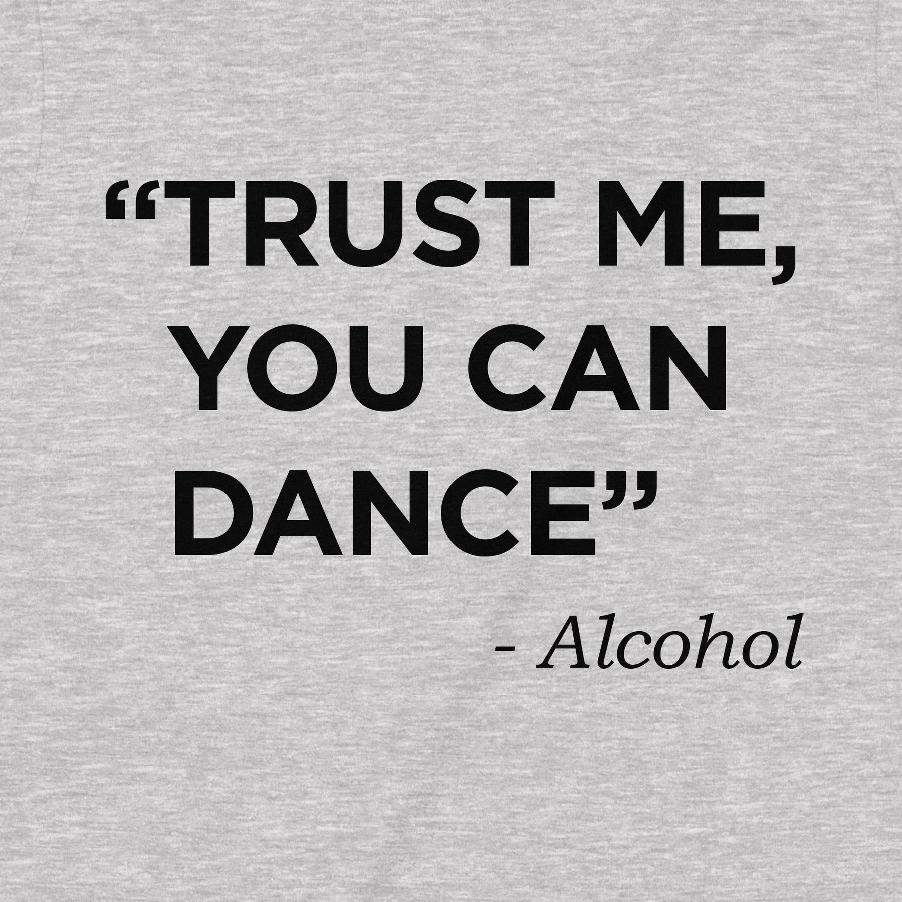 "Trust Me, You Can Dance" Premium Midweight Ringspun Cotton T-Shirt - Mens/Womens Fits