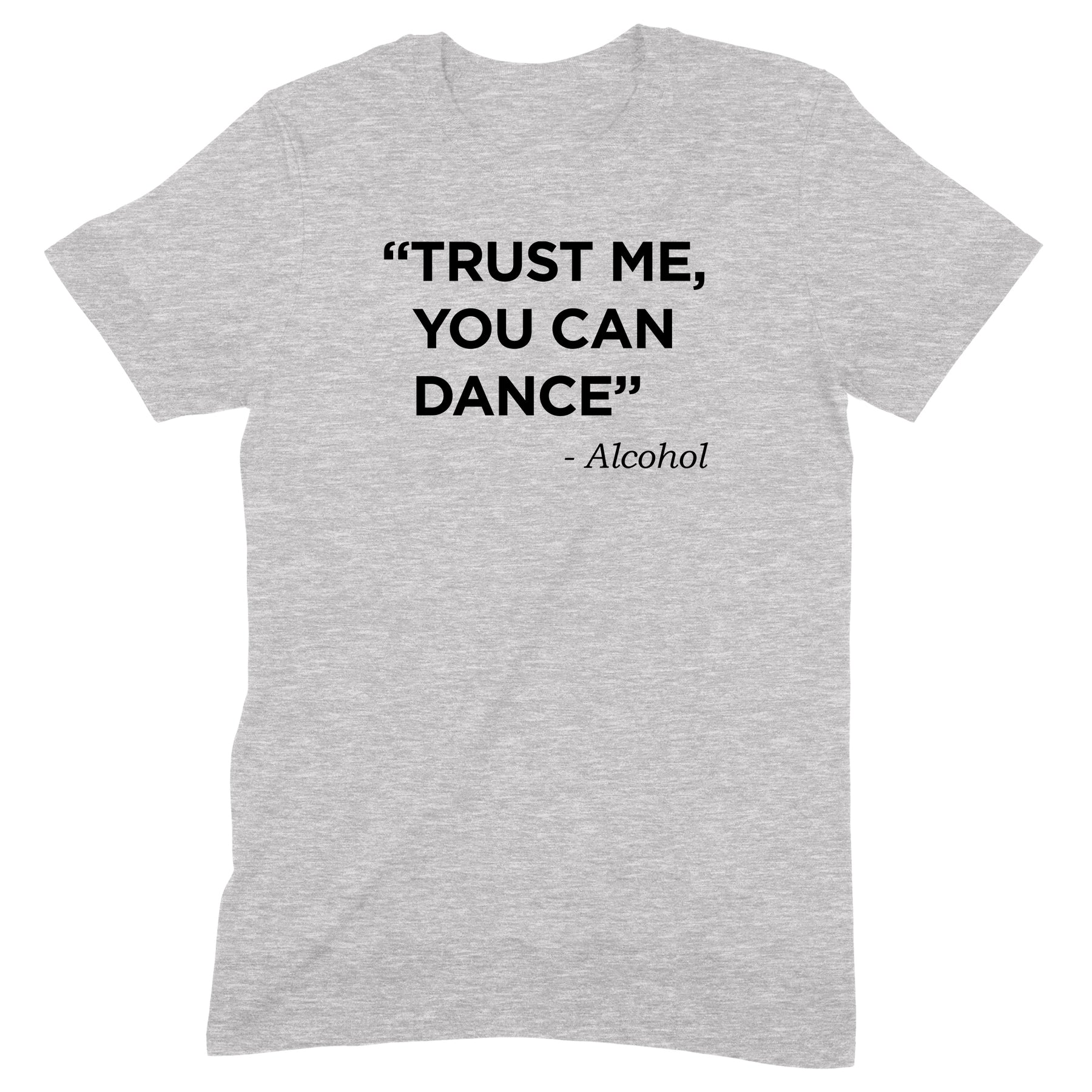 "Trust Me, You Can Dance" Premium Midweight Ringspun Cotton T-Shirt - Mens/Womens Fits