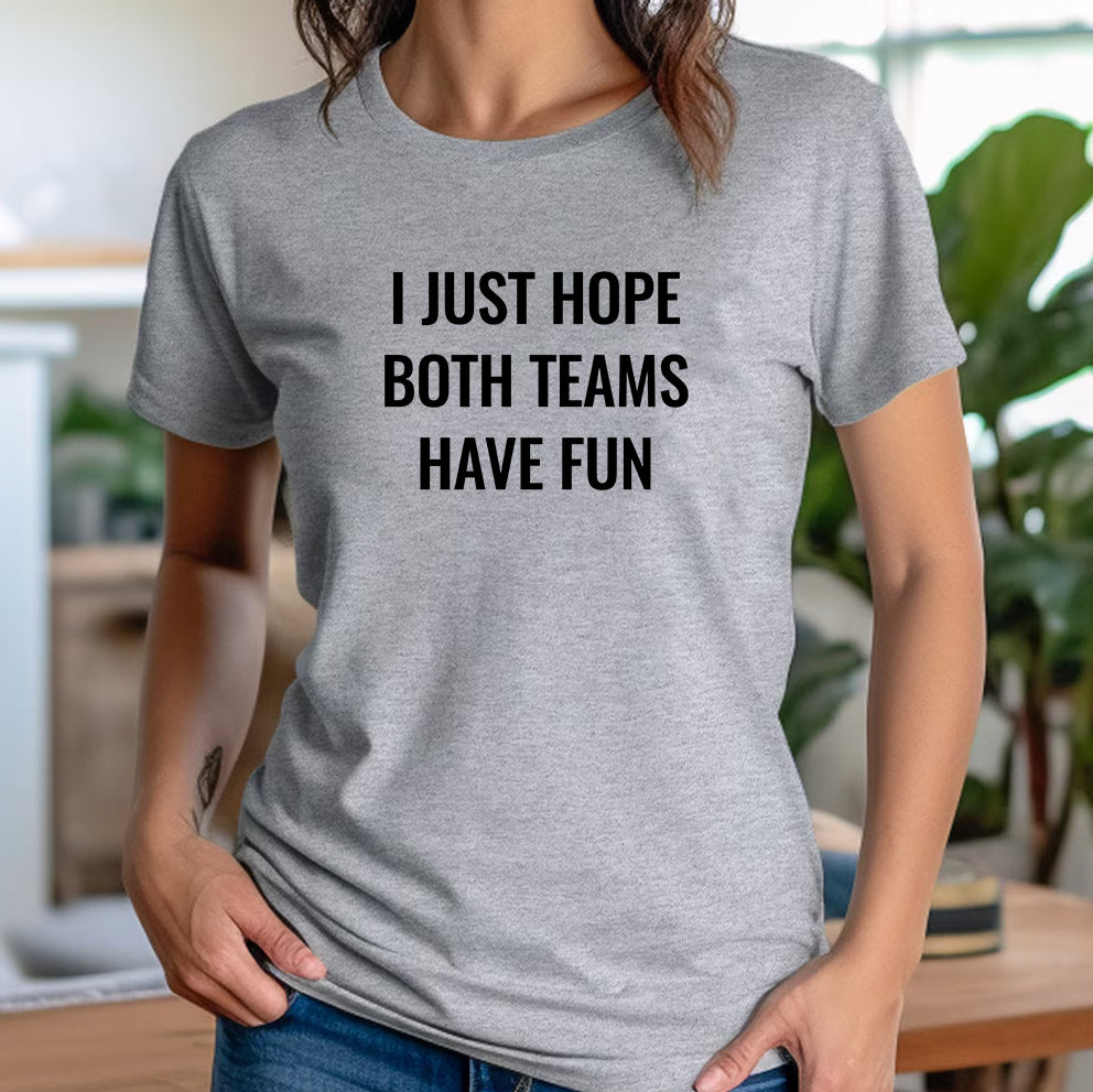"Hope Both Teams Have Fun" Premium Midweight Ringspun Cotton T-Shirt - Mens/Womens Fits