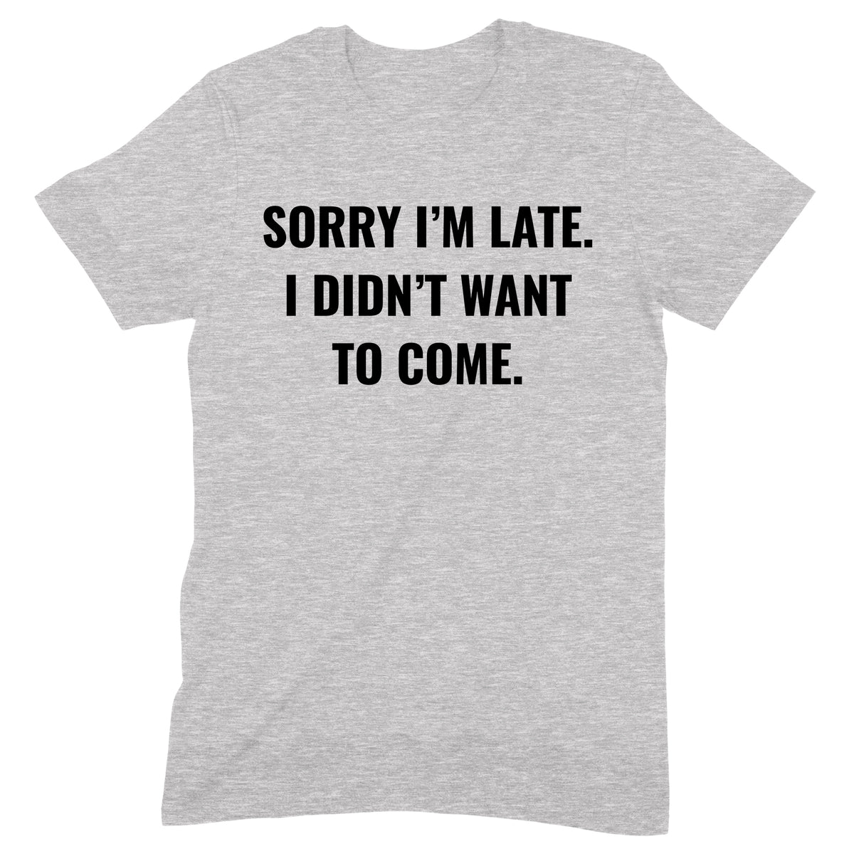 "Sorry I'm Late" Premium Midweight Ringspun Cotton T-Shirt - Mens/Womens Fits