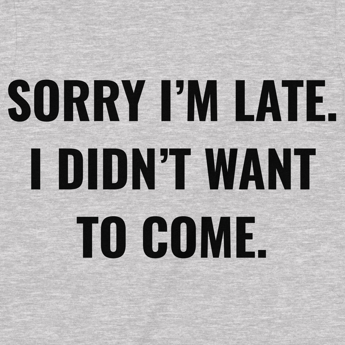 "Sorry I'm Late" Premium Midweight Ringspun Cotton T-Shirt - Mens/Womens Fits
