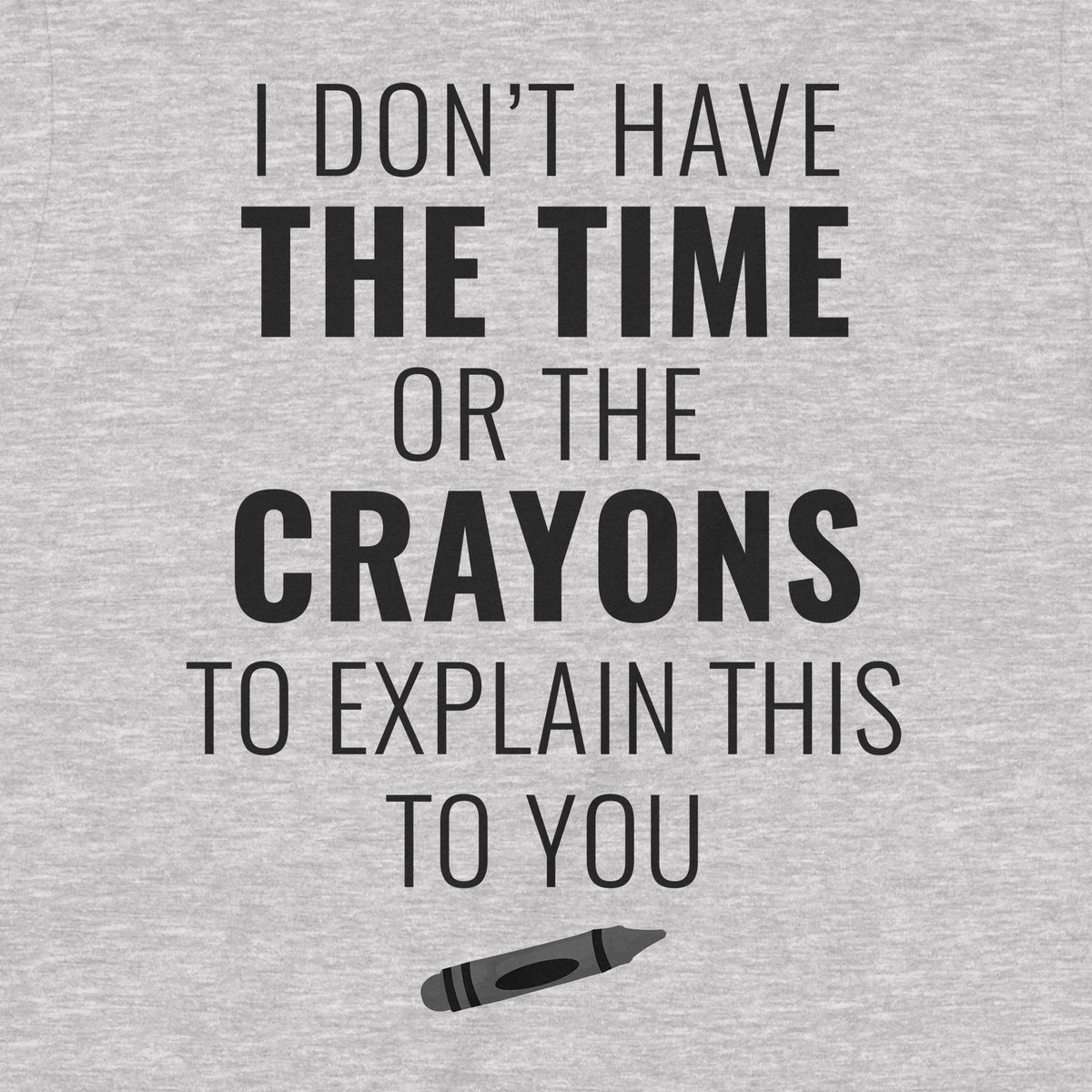 "Don't Have The Crayons" Premium Midweight Ringspun Cotton T-Shirt - Mens/Womens Fits