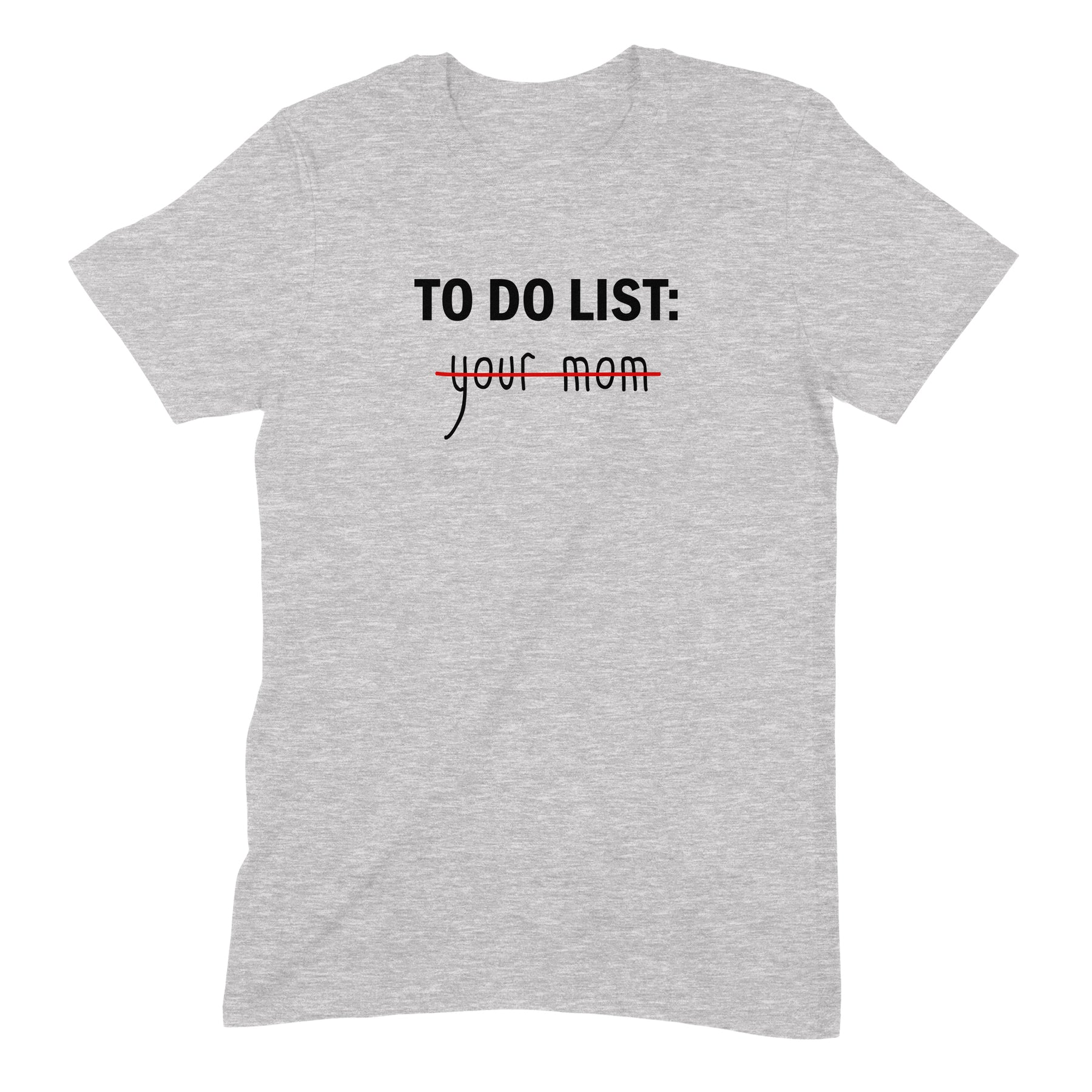 "To Do, Your Mom" Premium Midweight Ringspun Cotton T-Shirt - Mens/Womens Fits