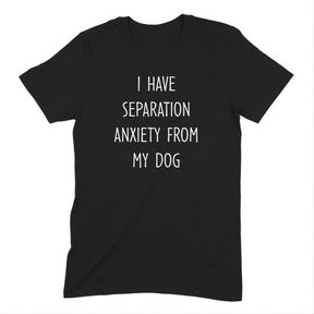 "Separation Anxiety From My Dog" Premium Midweight Ringspun Cotton T-Shirt - Mens/Womens Fits