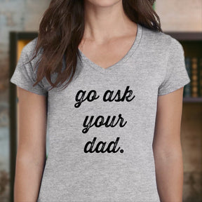 "Go Ask Your Dad" Premium Midweight Ringspun Cotton T-Shirt - Mens/Womens Fits