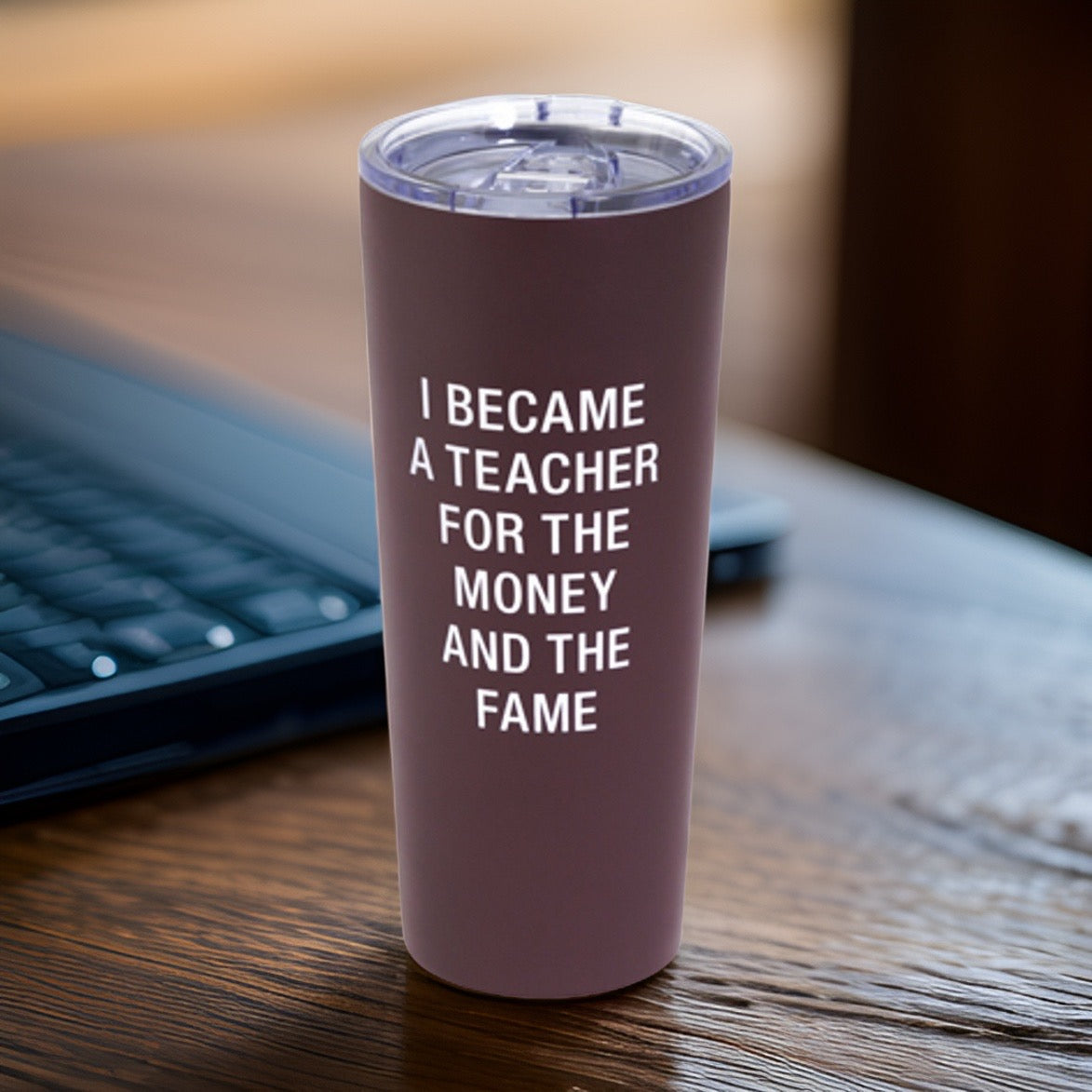 22oz "I Became A Teacher" Double Walled Stainless Steel Travel Tumbler - Leak Proof