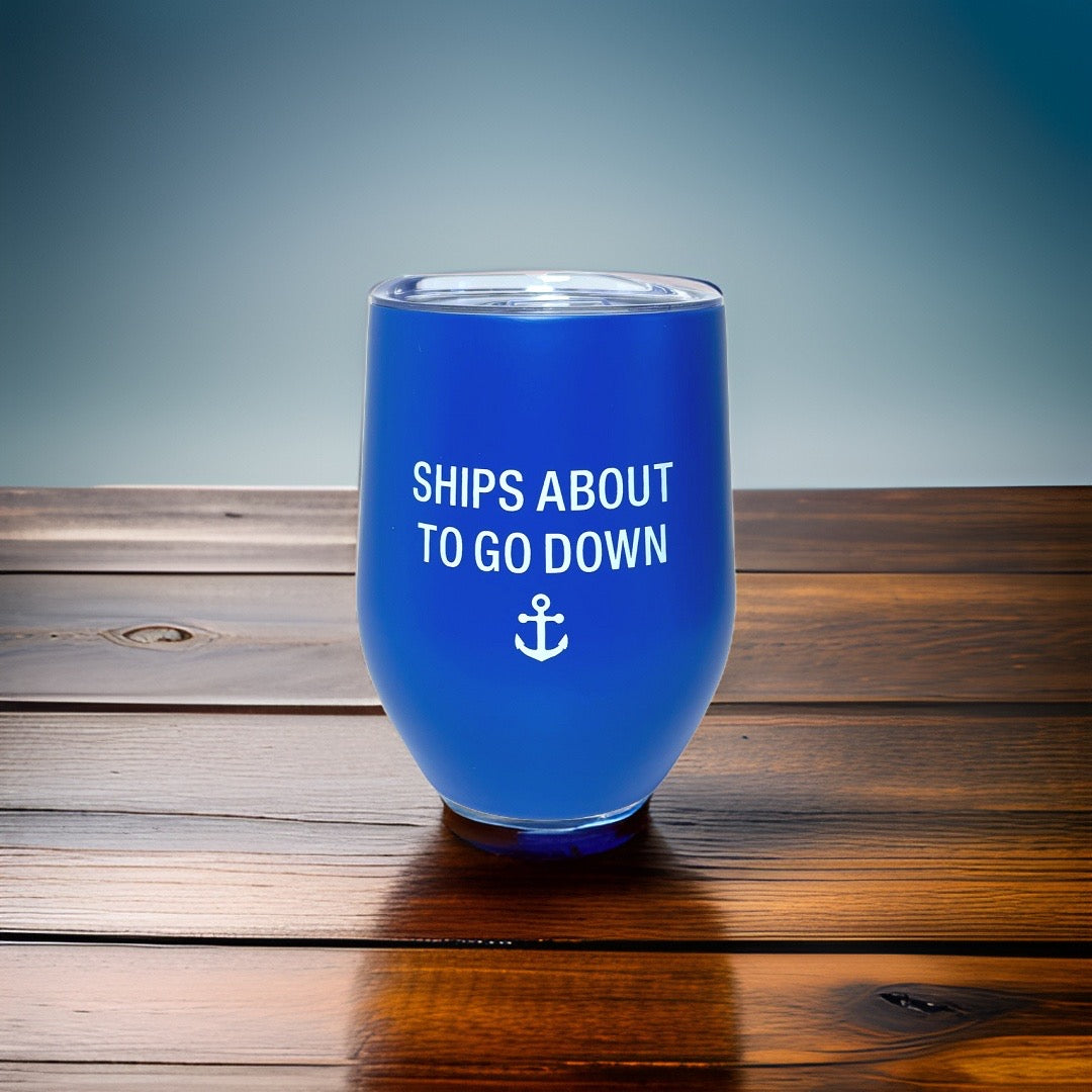 12oz "Ships About To Go Down" Stainless Steel Double Walled Wine Tumbler - Spill Proof Lid