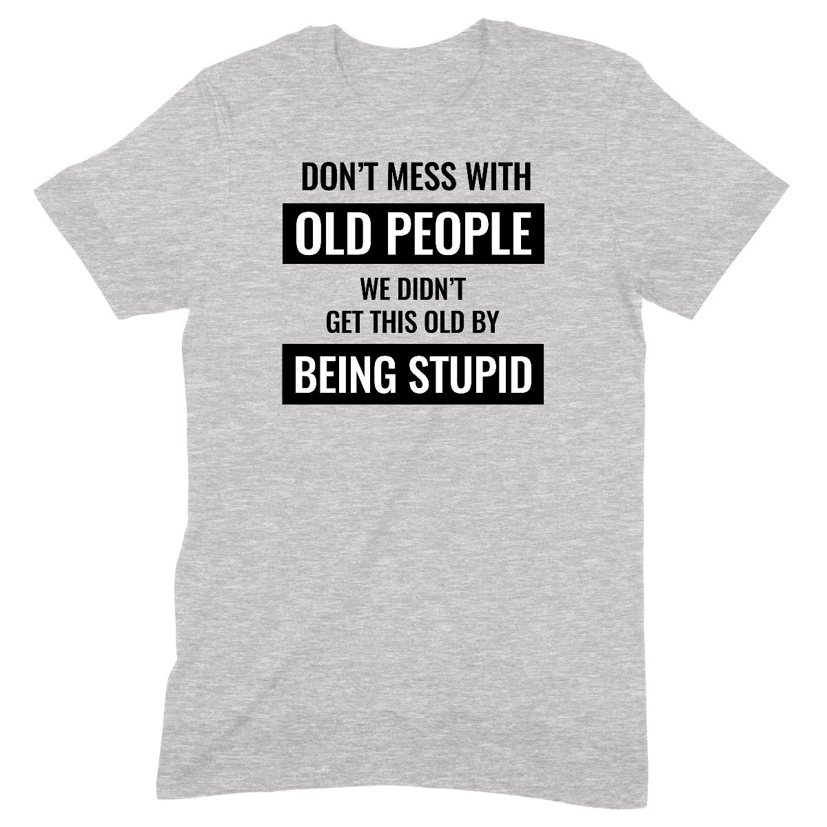 "Don't Mess With Old People " Premium Midweight Ringspun Cotton T-Shirt - Mens/Womens Fits