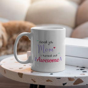 “Good Job, Turned Out Awesome" Large 15oz Mug - Funny Gift for Mom