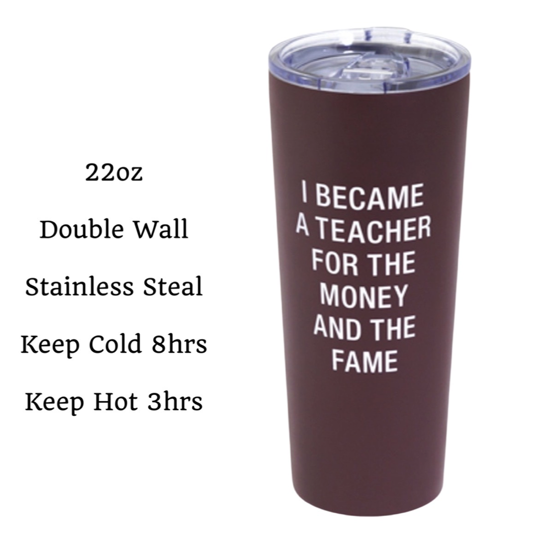 22oz "I Became A Teacher" Double Walled Stainless Steel Travel Tumbler - Leak Proof