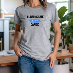 "Running Late Is My Cardio" Premium Midweight Ringspun Cotton T-Shirt - Mens/Womens Fits