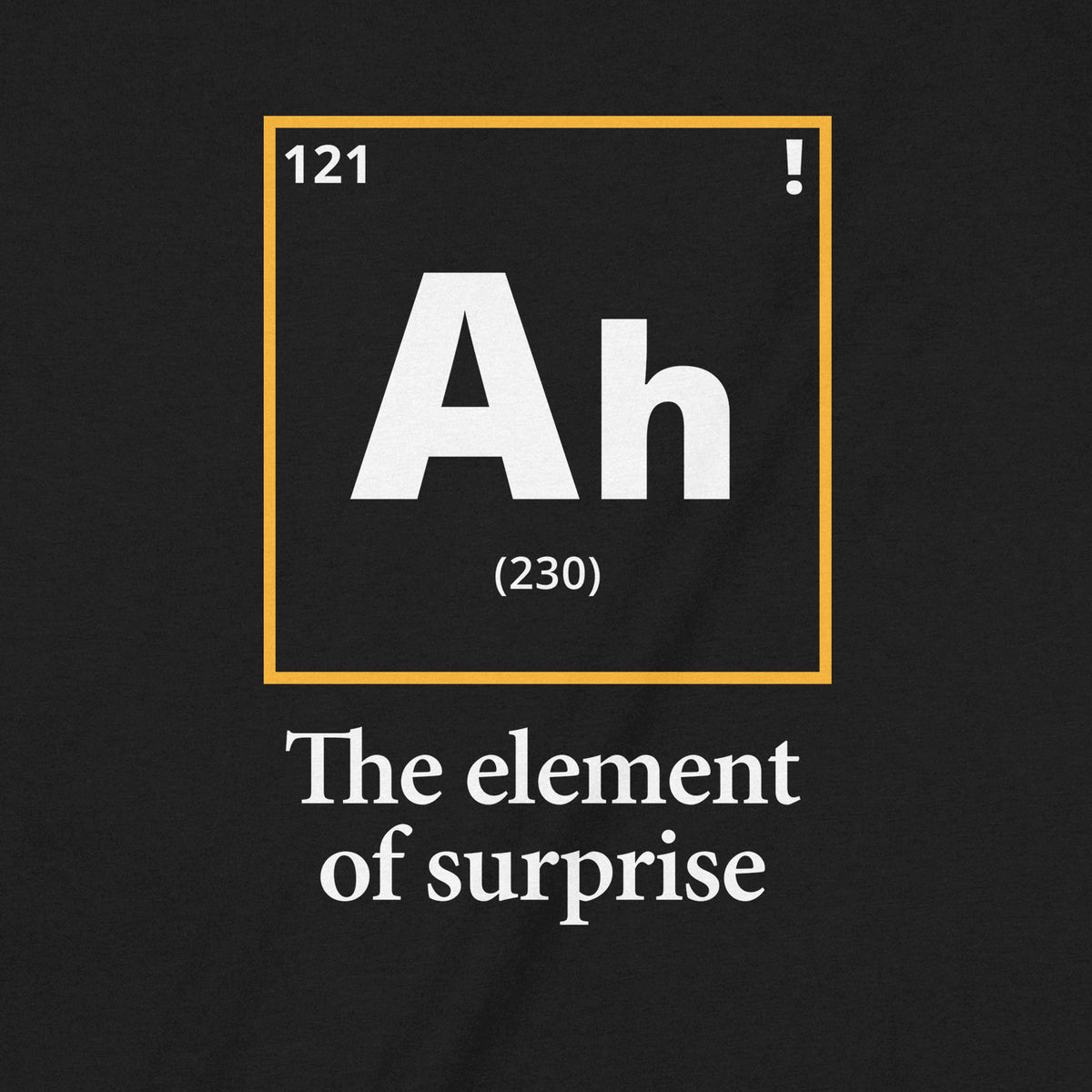 "AH The Element Of Surprise" Premium Midweight Ringspun Cotton T-Shirt - Mens/Womens Fits