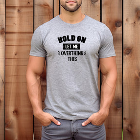 "Hold On Let Me Overthink This" Premium Midweight Ringspun Cotton T-Shirt - Mens/Womens Fits