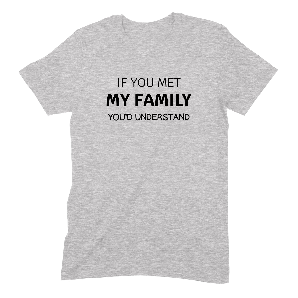 "If You Met My Family" Premium Midweight Ringspun Cotton T-Shirt - Mens/Womens Fits