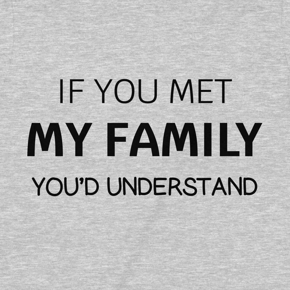 "If You Met My Family" Premium Midweight Ringspun Cotton T-Shirt - Mens/Womens Fits