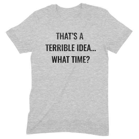 "Terrible Idea" Premium Midweight Ringspun Cotton T-Shirt - Mens/Womens Fits