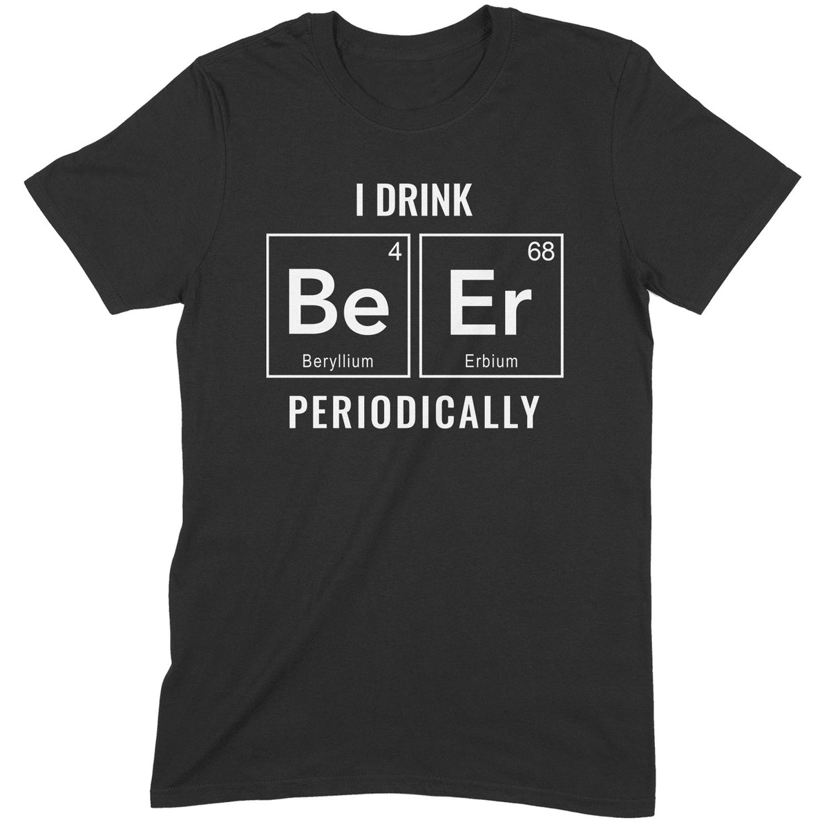 "I Drink Periodically" Premium Midweight Ringspun Cotton T-Shirt - Mens/Womens Fits