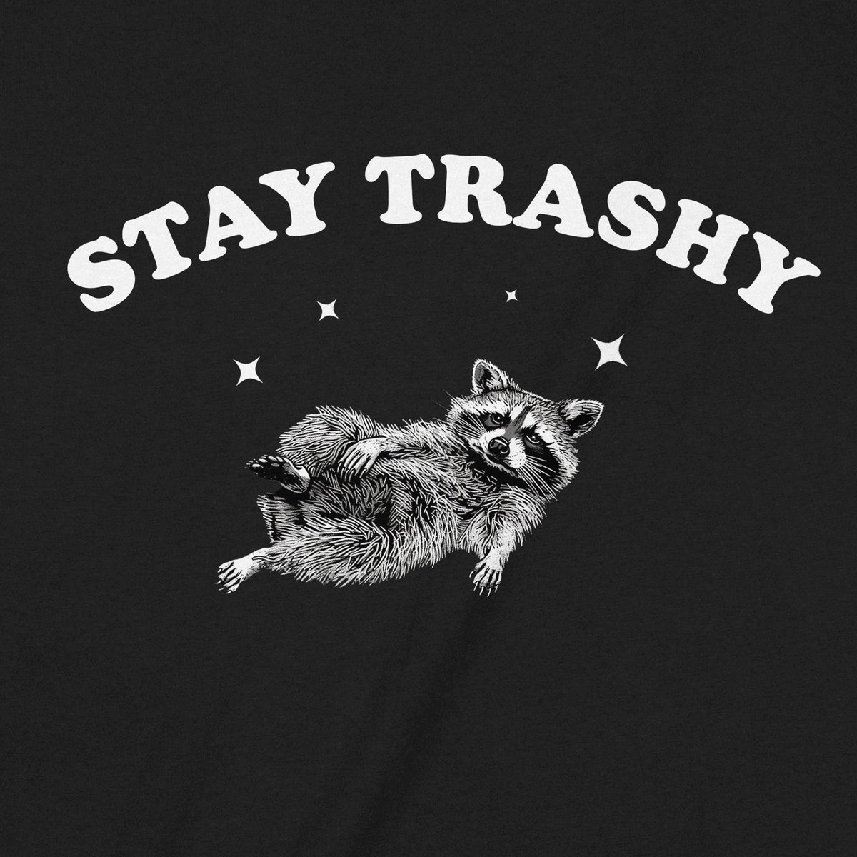 "Stay Trashy" Premium Midweight Ringspun Cotton T-Shirt - Mens/Womens Fits