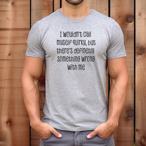 "Wouldn't Say I'm Quirky " Premium Midweight Ringspun Cotton T-Shirt - Mens/Womens Fits