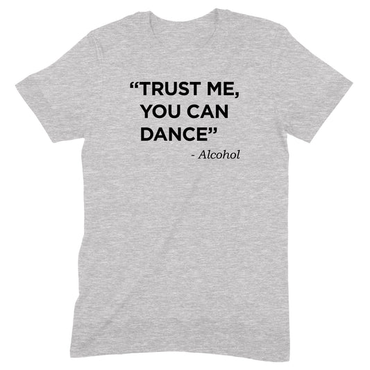 "Trust Me, You Can Dance" Premium Midweight Ringspun Cotton T-Shirt - Mens/Womens Fits