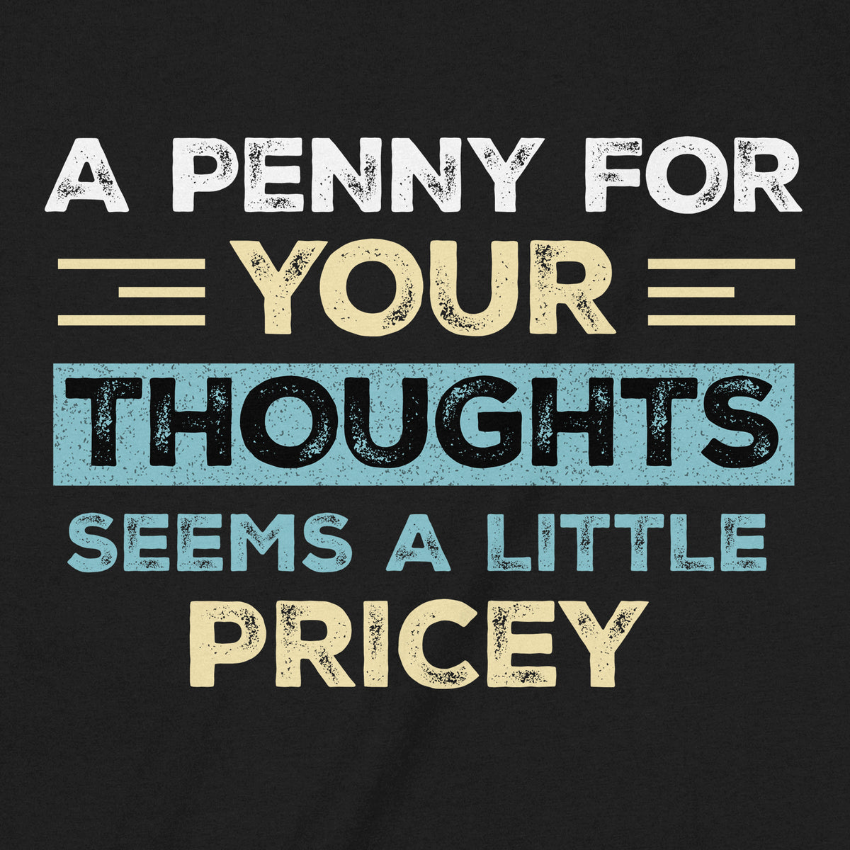 "Penny For Your Thoughts" Premium Midweight Ringspun Cotton T-Shirt - Mens/Womens Fits