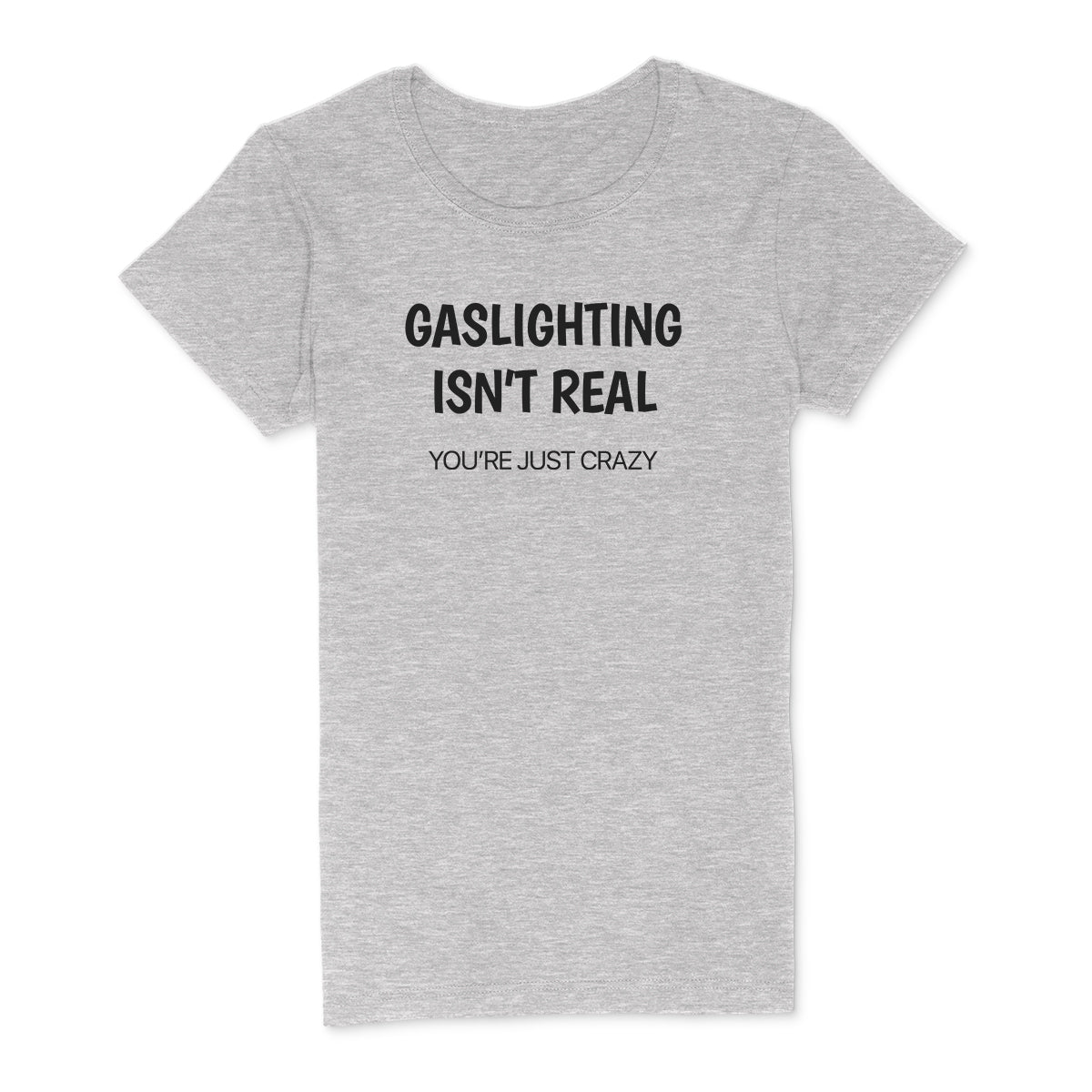 "Gaslighting Isn't Real" Premium Midweight Ringspun Cotton T-Shirt - Mens/Womens Fits