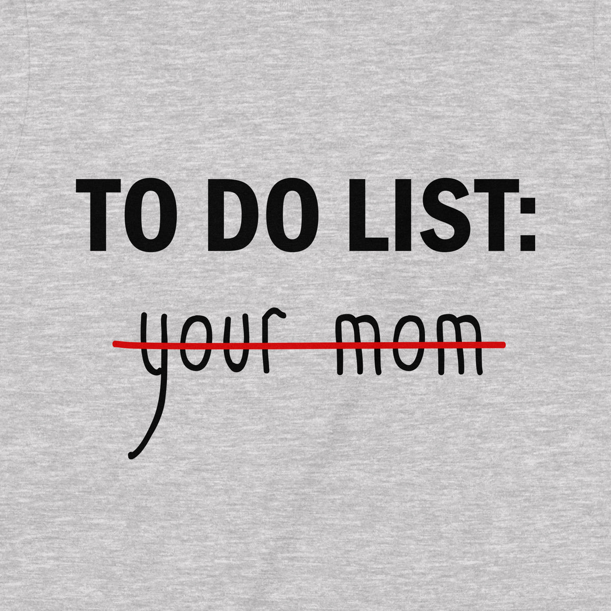"To Do, Your Mom" Premium Midweight Ringspun Cotton T-Shirt - Mens/Womens Fits