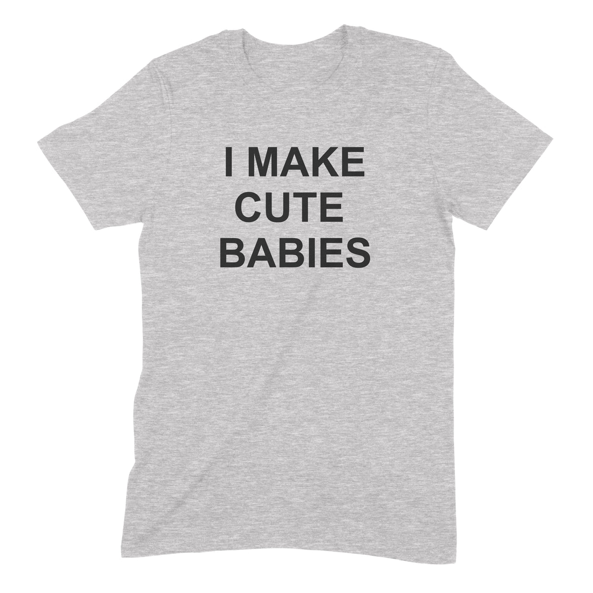 "I Make Cute Babies" Premium Midweight Ringspun Cotton T-Shirt - Mens/Womens Fits