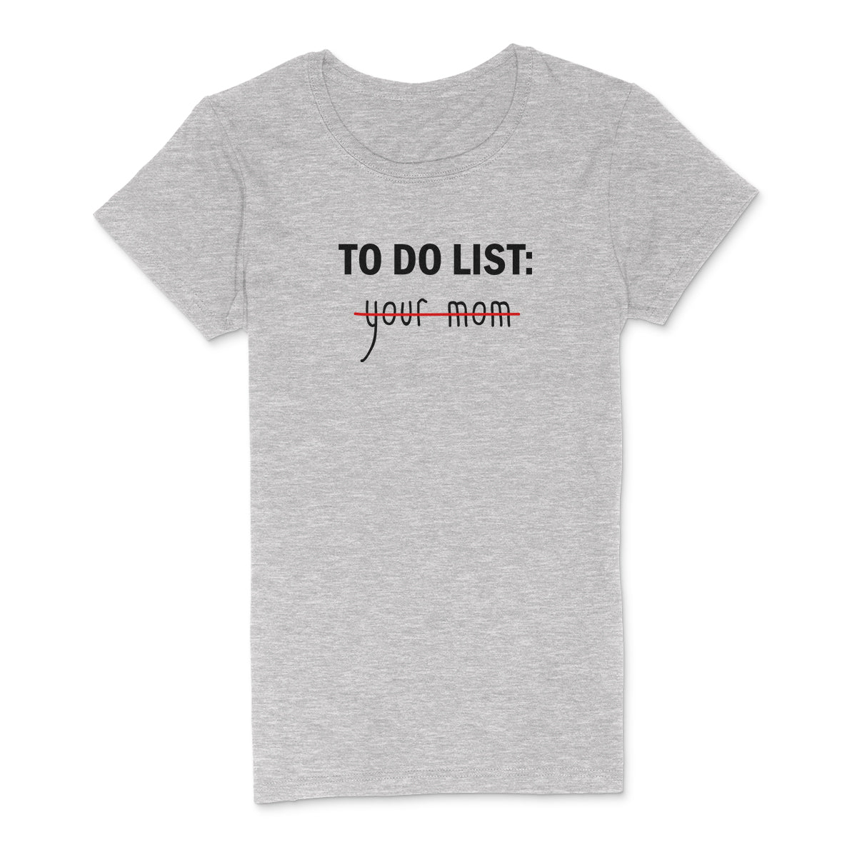 "To Do, Your Mom" Premium Midweight Ringspun Cotton T-Shirt - Mens/Womens Fits